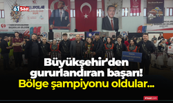 Büyükşehir'den gururlandıran başarı! Bölge şampiyonu oldular...