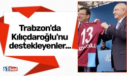 Trabzon'da Kılıçdaroğlu'nu destekleyenler...
