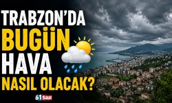 Trabzon'da bugün hava nasıl olacak?