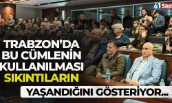 Trabzon'da bu cümlenin kullanılmış olması bazı sıkıntıların olduğunu gösteriyor!