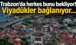 Trabzon'da herkes bunu bekliyor! Viyadükler bağlanıyor...