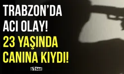Trabzon'da acı olay! 23 yaşında canına kıydı...