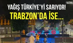 Yağış Türkiye’yi sarıyor! Meteorolojiden Trabzon'a sağanak uyarısı...