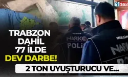 Trabzon dahil 77 ilde dev darbe: 2 ton uyuşturucu ele geçirildi...