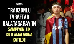 Trabzonlu taraftar Galatasaray'ın şampiyonluk kutlamasına katıldı!