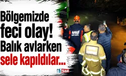 Bölgemizde feci olay! Balık avlarken sele kapıldılar...