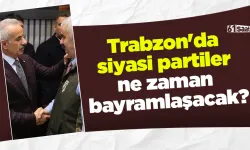 Trabzon'da siyasi partiler ne zaman bayramlaşacak?