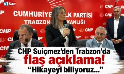 CHP Suiçmez'den Trabzon'da flaş açıklama! "Hikayeyi biliyoruz..."