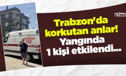 Trabzon'da korkutan anlar! Yangında 1 kişi etkilendi...