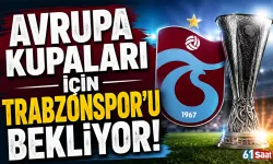 Avrupa kupaları için Trabzonspor'u bekliyor!