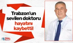 Trabzon’un sevilen doktoru hayatını kaybetti!