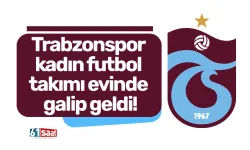 Trabzonspor kadın futbol takımı evinde galip geldi!