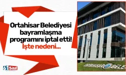 Ortahisar Belediyesi bayramlaşma programını iptal etti! İşte nedeni...