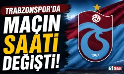 Trabzonspor'da maçın saati değişti!