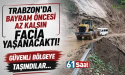 Trabzon'da bayram öncesi az kalsın facia yaşanacaktı! Güvenli bölgeye taşındılar...