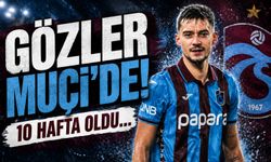 Gözler Muçi'de! 10 hafta oldu