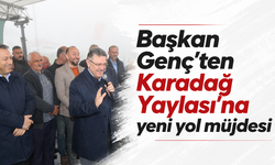 Başkan Genç’ten Karadağ Yaylası’na yeni yol müjdesi