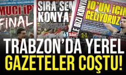 Trabzon'da yerel gazeteler coştu!
