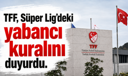 TFF, Süper Lig’deki yabancı kuralını duyurdu