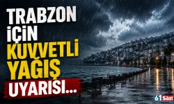Trabzon için kuvvetli yağış uyarısı! O tarihe dikkat...