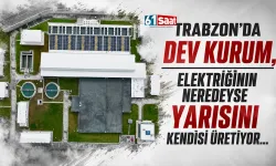 Trabzon'da  dev kurum, elektriğinin neredeyse yarısını kendisi üretiyor...