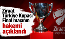 Ziraat Türkiye Kupası Final maçının hakemi açıklandı