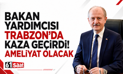 Bakan yardımcısı Trabzon'da kaza geçirdi! Ameliyat olacak