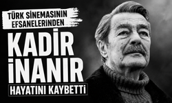 Türk sinemasının efsanelerinden Kadir İnanır, hayatını kaybetti!