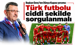 Başkan Genç’ten Dünya Kupası yorumu: Türk futbolu ciddi şekilde sorgulanmalı