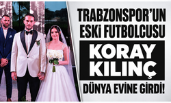 Trabzonspor’un eski futbolcusu Koray Kılınç dünya evine girdi!