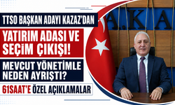 TTSO Başkan Adayı Kazaz’dan Yatırım Adası ve seçim çıkışı! Mevcut yönetimle neden ayrıştı?
