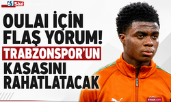 Oulai için flaş yorum! Trabzonspor’un kasasını rahatlatacak