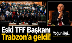 Eski TFF Başkanı Trabzon’a geldi! Yoğun ilgi…