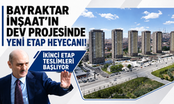Bayraktar İnşaat’ın dev projesinde yeni etap heyecanı! İkinci etap teslimleri başlıyor
