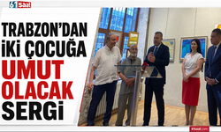 Trabzon’dan iki çocuğa umut olacak sergi