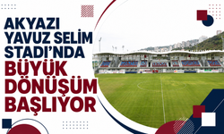 Akyazı Yavuz Selim Stadı'nda büyük dönüşüm başlıyor