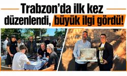 Trabzon’da ilk kez düzenlendi, büyük ilgi gördü!