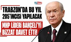 Trabzon'da 205.'si yapılacak! MHP Lideri Devlet Bahçeli'yi bizzat davet etti