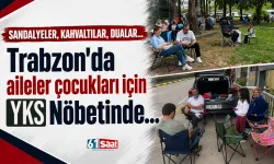 Trabzon'da aileler çocukları için YKS nöbetinde