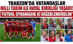 Trabzon'da vatandaşlar milli takımın mağlubiyetini değerlendirdi
