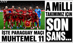 A Milli Takımımız için son şans… İşte Paraguay maçı muhtemel 11