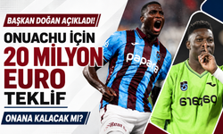 Başkan doğan açıkladı! onuachu için 20 milyon euro teklif Onana kalacak mı?