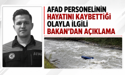 AFAD personelinin hayatını kaybettiği olayla ilgili Bakan’dan açıklama!