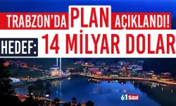 Trabzon'da plan yapıldı! Hedef 14 Milyor dolarlık gelir