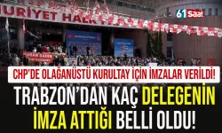 CHP'de Olağanüstü Kurultay için imzalar teslim edildi! Trabzon'dan kaç delege imza verdi