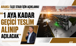 Araklı ilçe stadı için açıklama! "1 aya kadar geçici teslim alınıp açılacak"