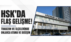 HSK’da flaş gelişme! Trabzon ve ilçelerinde onlarca atama ve değişim