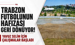Trabzon futbolunun hafızası geri dönüyor! Yavuz Selim için çalışmalar başladı