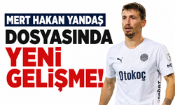 Mert Hakan Yandaş dosyasında yeni gelişme!