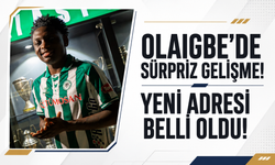 Olaigbe’de sürpriz gelişme! Yeni adresi belli oldu!